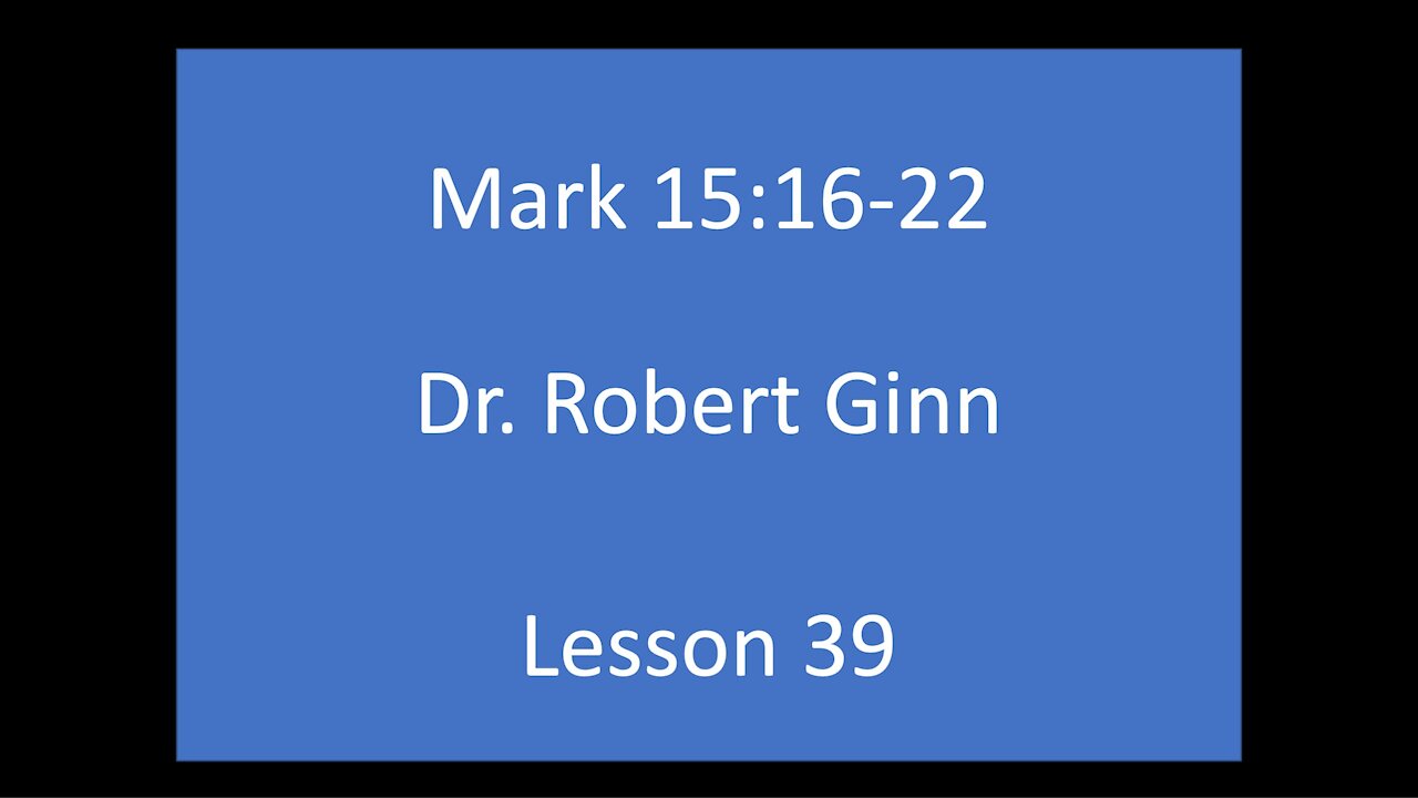 Mark 15:16-22 Lesson 39