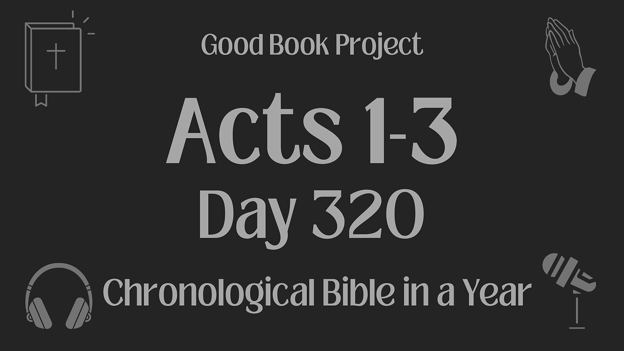 Chronological Bible in a Year 2023 - November 16, Day 320 - Acts 1-3