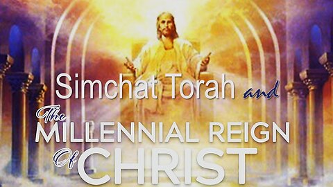 10/24/24 Simchat Torah - The Millennial Reign Of Christ