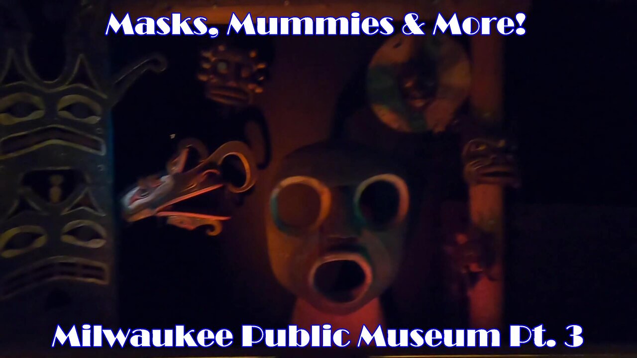 Masks, Mummies & More! Milwaukee Public Museum Pt. 3