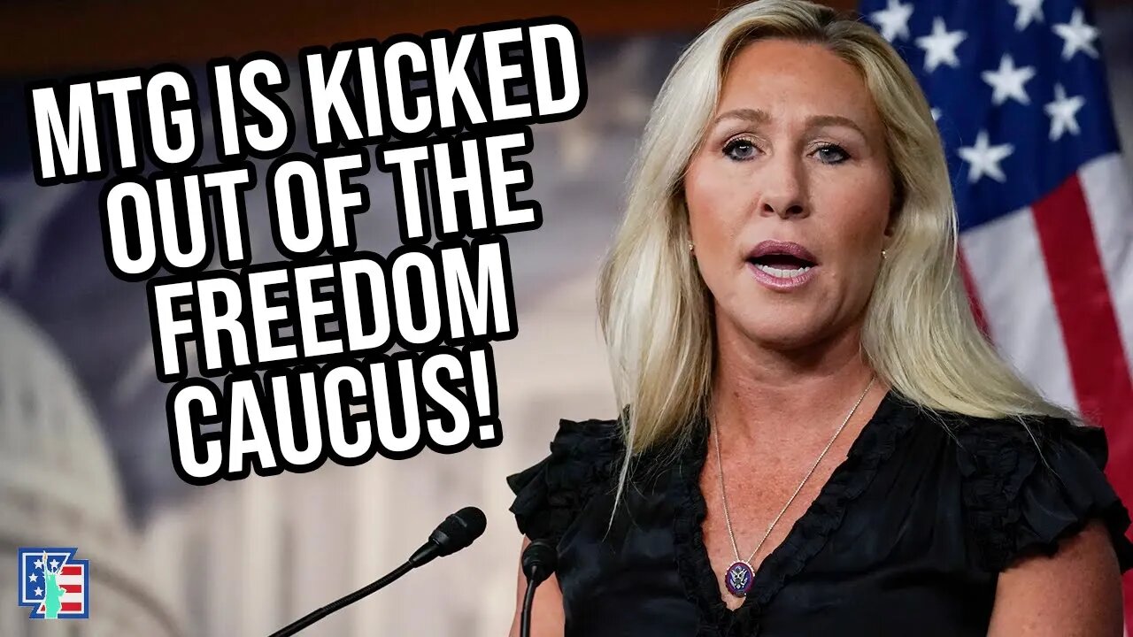Marjorie Taylor Greene Is Kicked Out Of The Freedom Caucus!