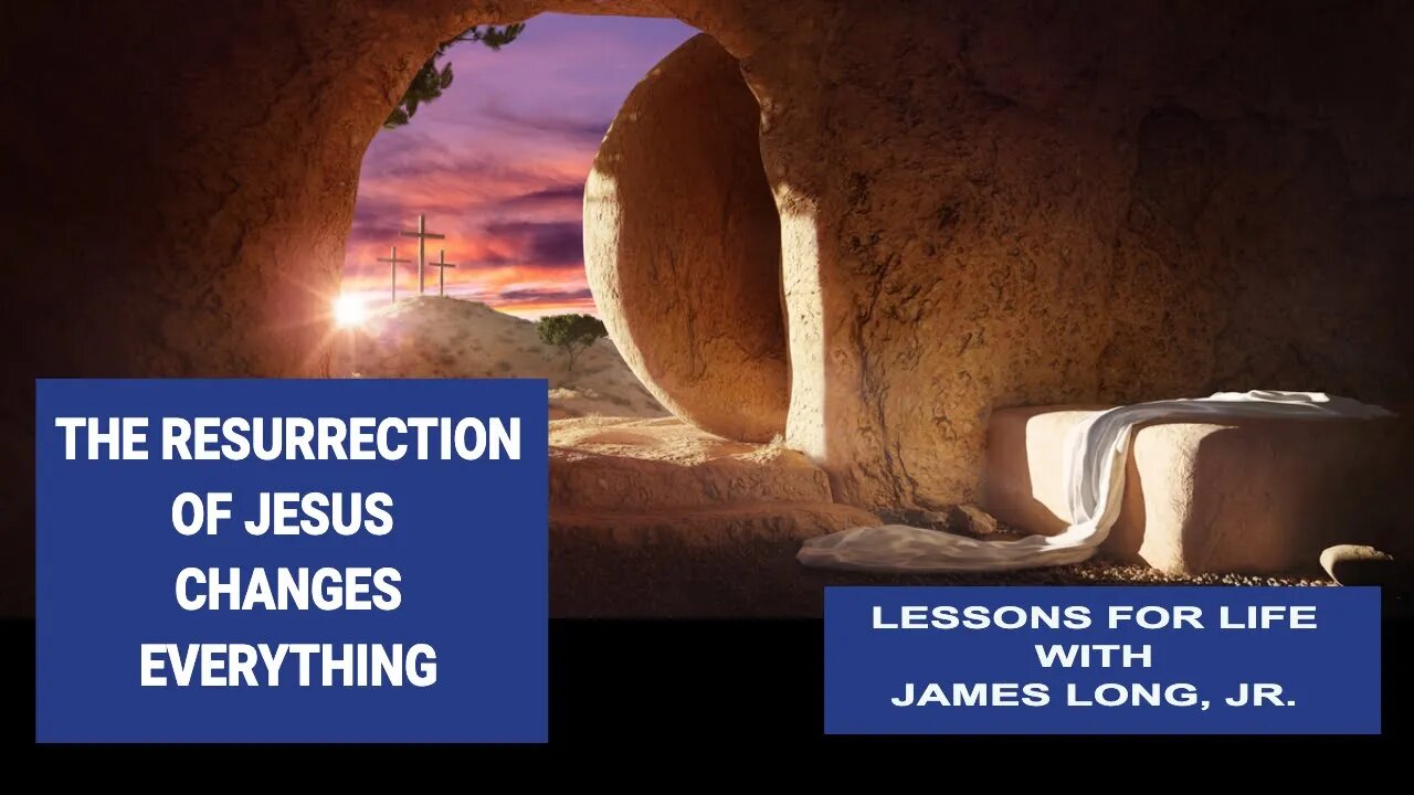 The Resurrection of Jesus - How It Changes Everything (Romans 8:34)