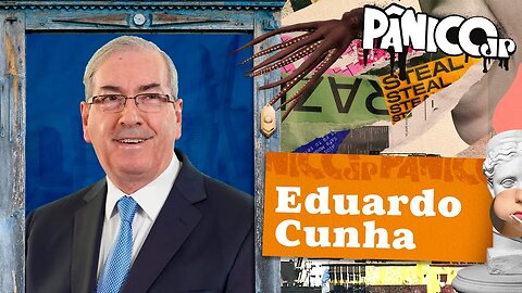 EDUARDO CUNHA - PÂNICO - 15/02/23