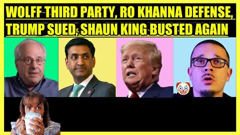 RICHARD WOLFF THIRD PARTY, RO KHANNA DEFENSE, ATTORNEY GENERAL SUES TRUMP, SHAUN KING BUSTED AGAIN