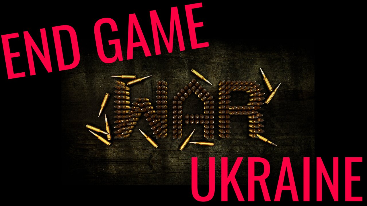 End Game - War in Ukraine