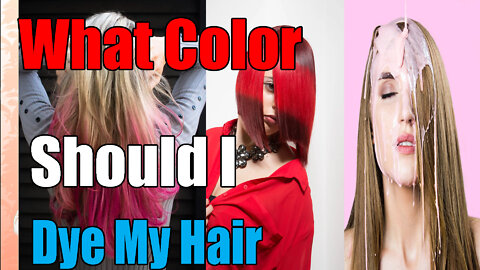 What Color should you Dye your Hair?