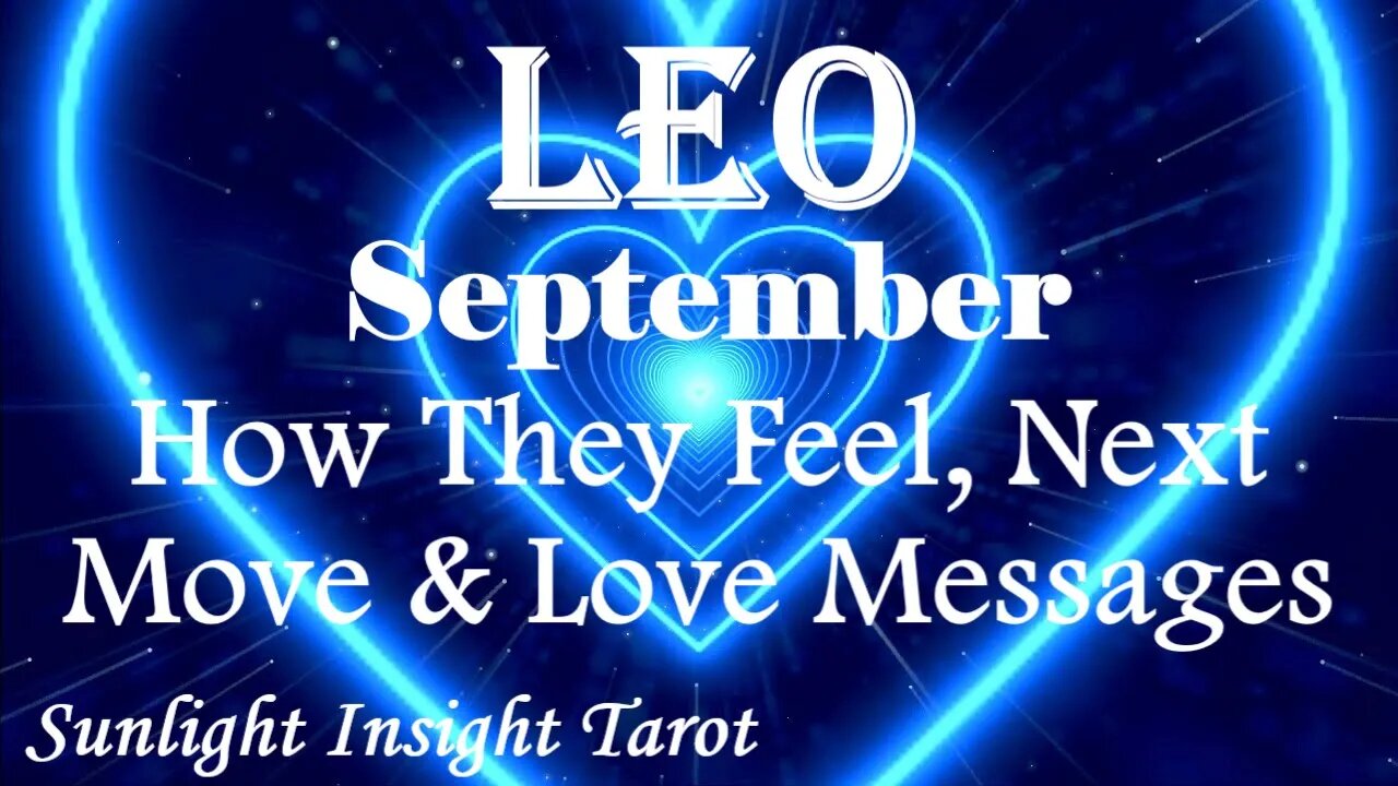 Leo *They Want To Spend Quality Time With You & Express Their Authentic Truth* Sept How They Feel