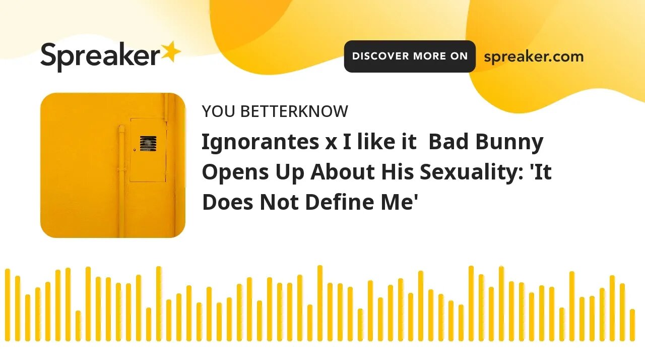 Ignorantes x I like it Bad Bunny Opens Up About His Sexuality: 'It Does Not Define Me'