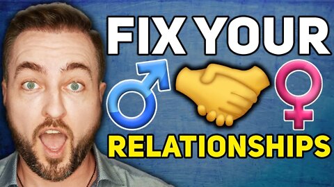 Why Your Relationships Are Broken And How To Fix Them