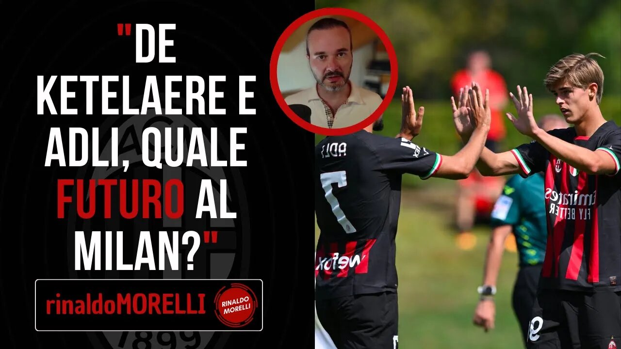 DE KETELAERE e ADLI: cosa fare di loro? Troveranno posto nel MILAN della prossima stagione?