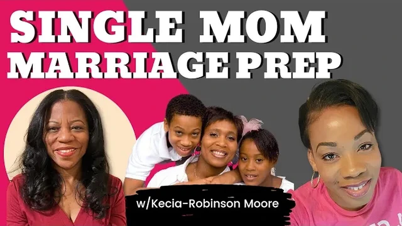 Ways a Single Mom Can Prepare for a Husband w/Kecia Robinson-Moore