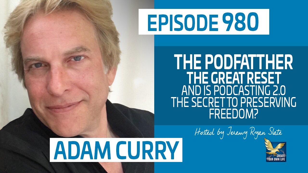 The Podfather, The Great Reset and is Podcasting 2 0 the Secret to Preserving Freedom w/ Adam Curry