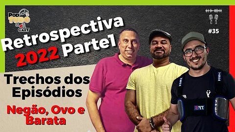 Retrospectiva 2022 do @podtudoemaisumcast Negão, Ovo e Barata Parte 01
