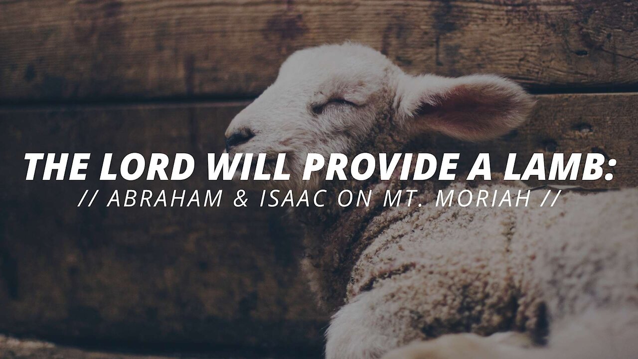 The Lord Will Provide A Lamb Abraham & Isaac on Mt Moriah // Sunday Morning