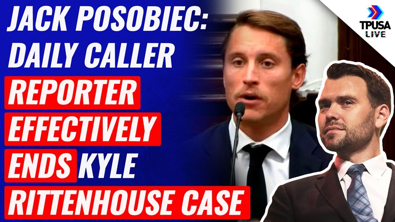 Jack Posobiec: Daily Caller Reporter Effectively Ends Kyle Rittenhouse Case