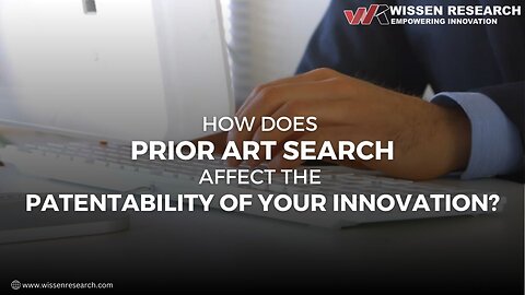 How Does a Prior Art Search Affect the Patentability of Your Innovation