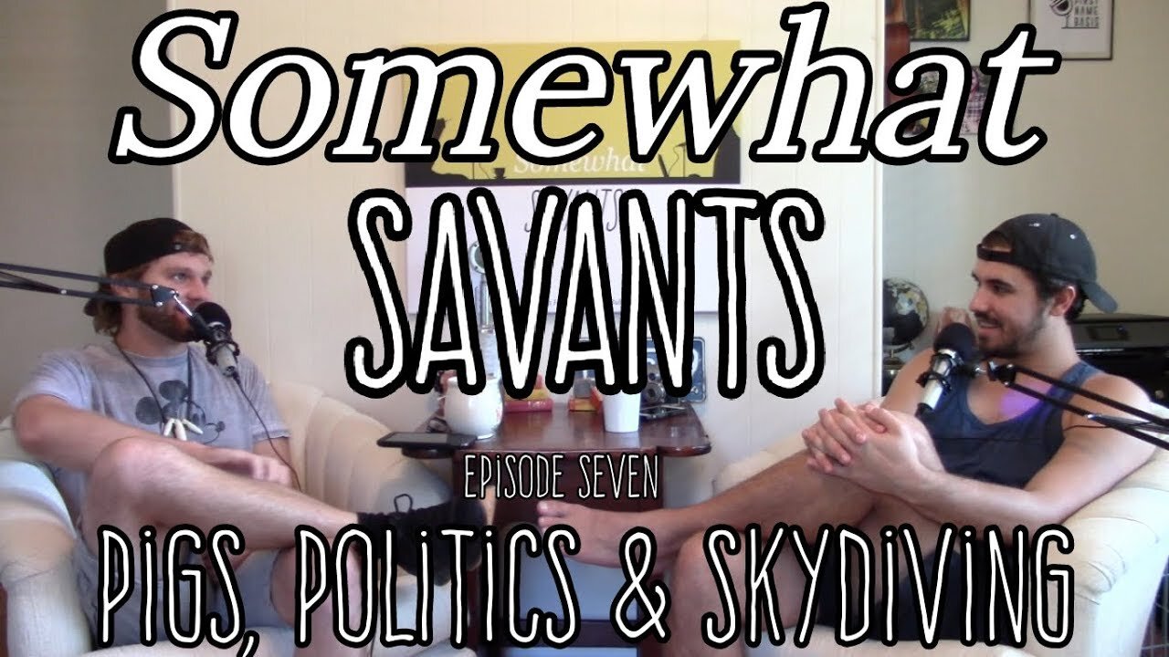 Pigs, Politics & SkyDiving | #7 | Somewhat Savants