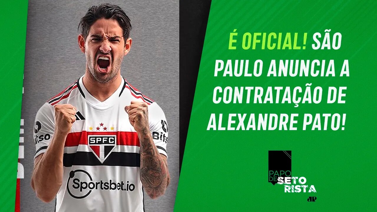 ELE VOLTOU! São Paulo ANUNCIA A CONTRATAÇÃO de Alexandre Pato! | PAPO DE SETORISTA