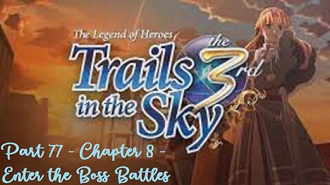 The Legend of Heroes Trails in the Sky the 3rd - Part 77 - Chapter 8 - Enter the Boss Battles