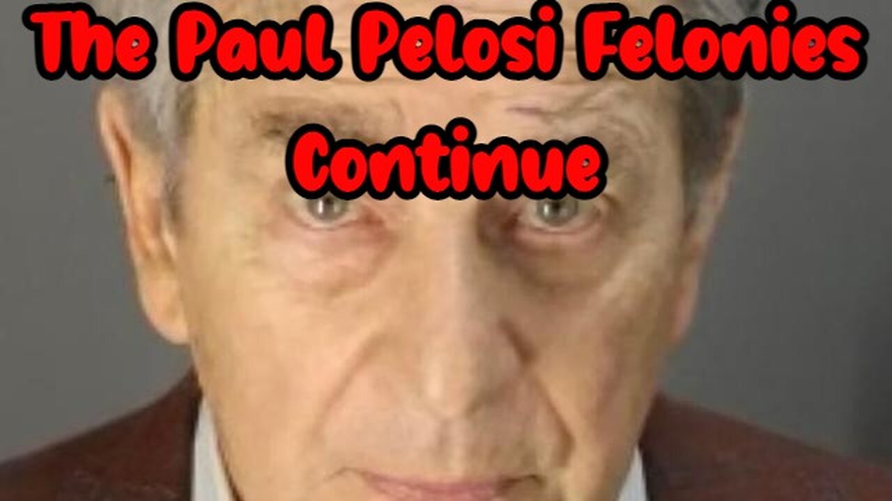 The Paul Pelosi Felonies Continue