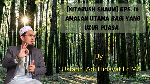 Kitabush Shaum Eps 16 Amalan Utama Bagi yang Uzur Puasa Ustadz Adi Hidayat