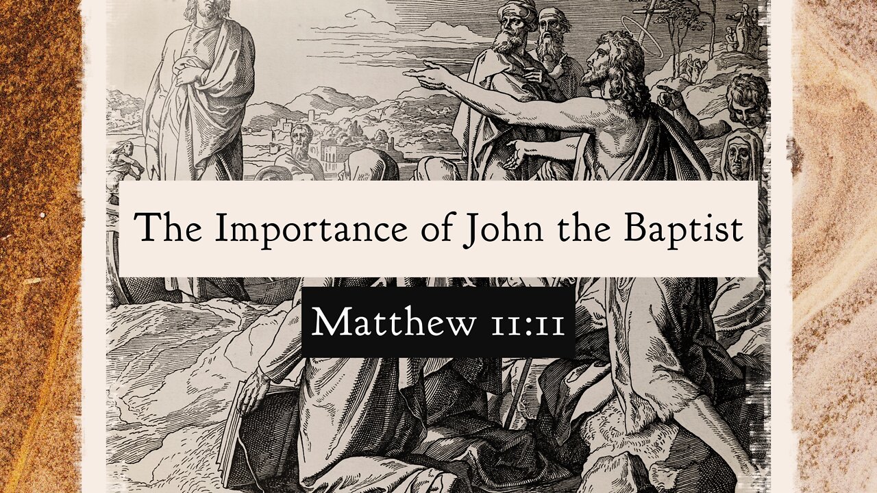May 11, 2022 - Midweek Service - The Importance of John the Baptist (Matt. 11:11)