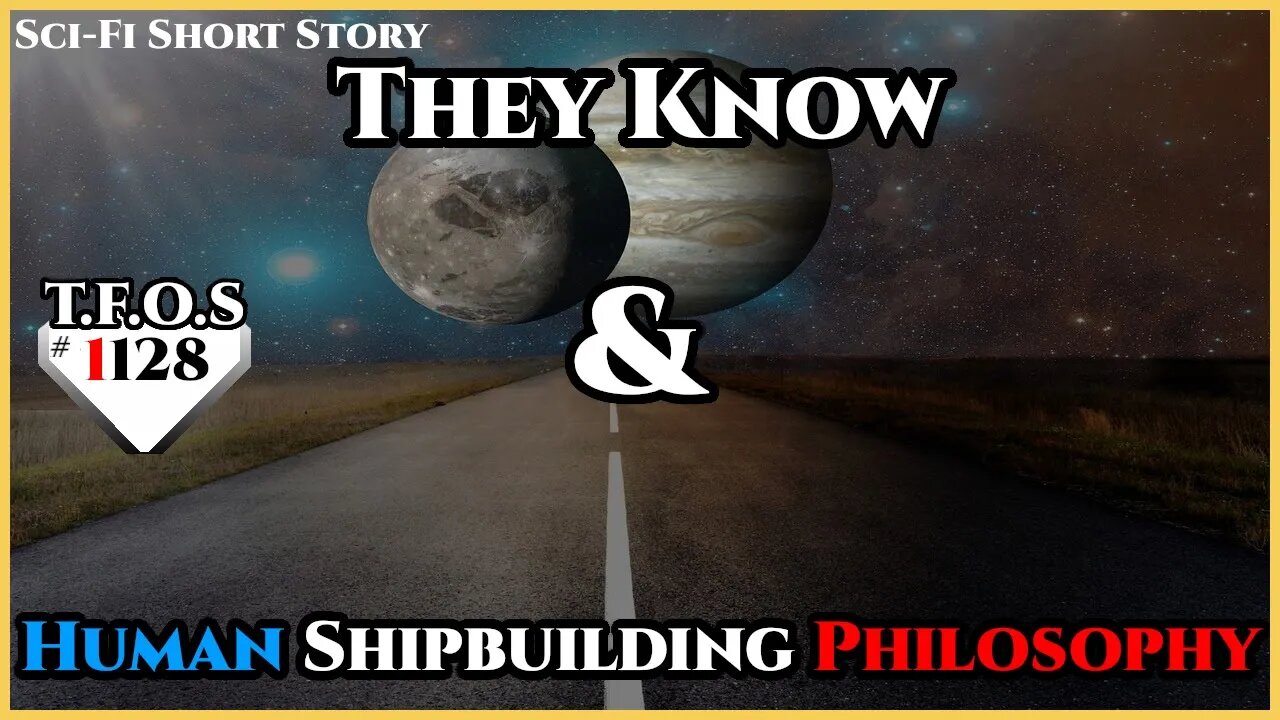 They Know & Human Shipbuilding Philosophy | Humans are Space Orcs | HFY | TFOS1127