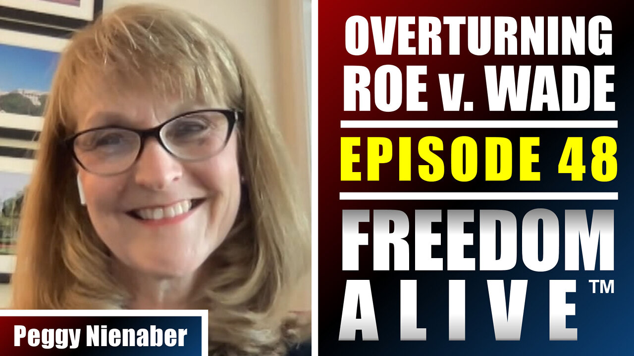 Overturning Roe v. Wade - Peggy Nienaber - Freedom Alive™ Ep48