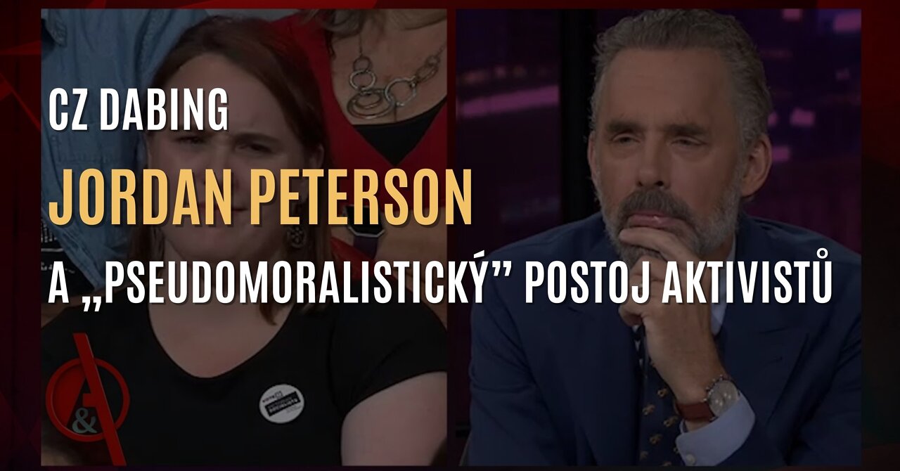 Jordan Peterson upozorňuje na „pseudomoralistické postoje” aktivistů (CZ DABING)