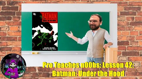 Pro Teaches n00bs: Lesson 42: Batman: Under the Hood