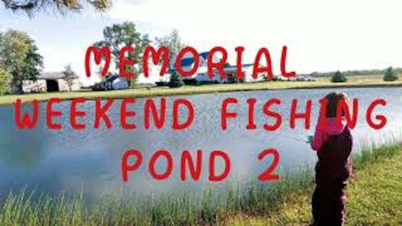 MEMORIAL WEEKEND FISHING: POND 2