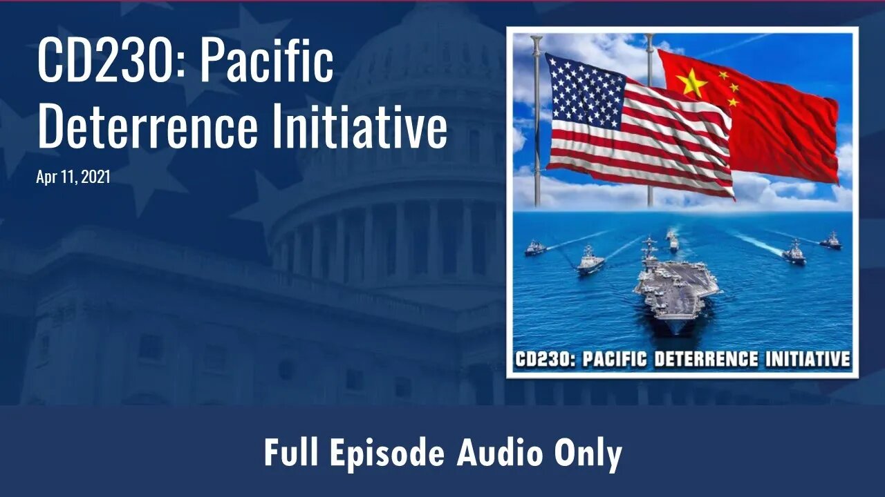 CD230: Pacific Deterrence Initiative (Full Podcast Episode)