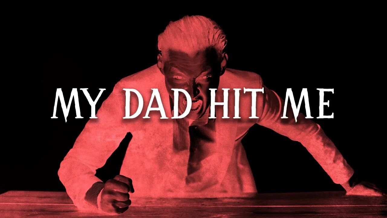 My Dad Hit Me