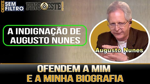 Eles não estão me procesando estão ofendendo a mim e ao minha biografia AUGUSTO NUNES