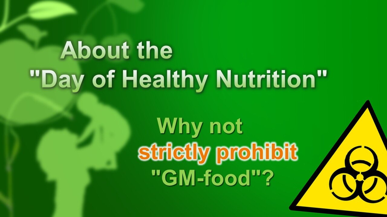 About the "Day of Healthy Nutrition" - Why not strictly prohibit "GM-food"?