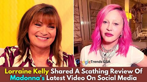 HARD BOILED Shocked Lorraine Kelly Has Brutal Verdict On Madonna’s Drastic New Look