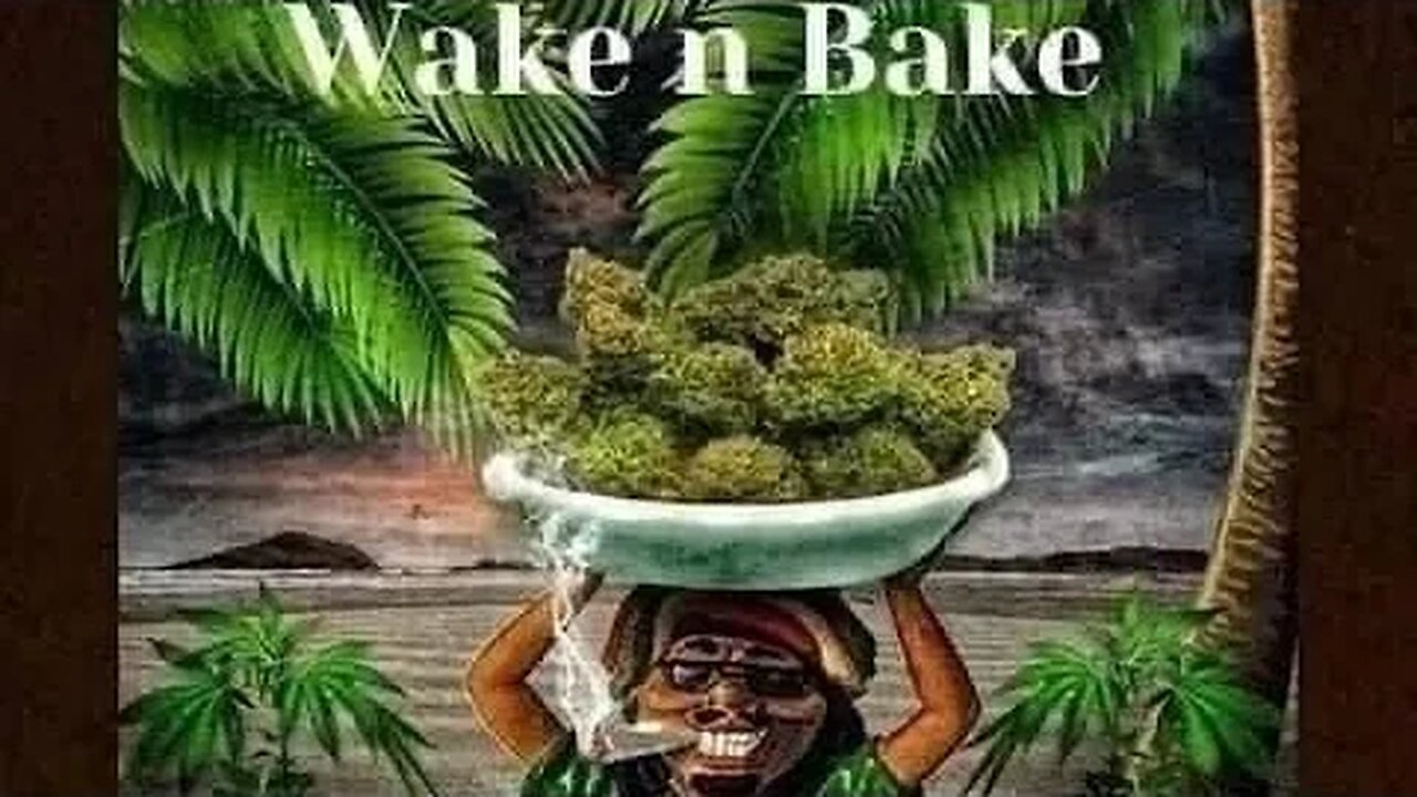 Late WAKE N BAKE!