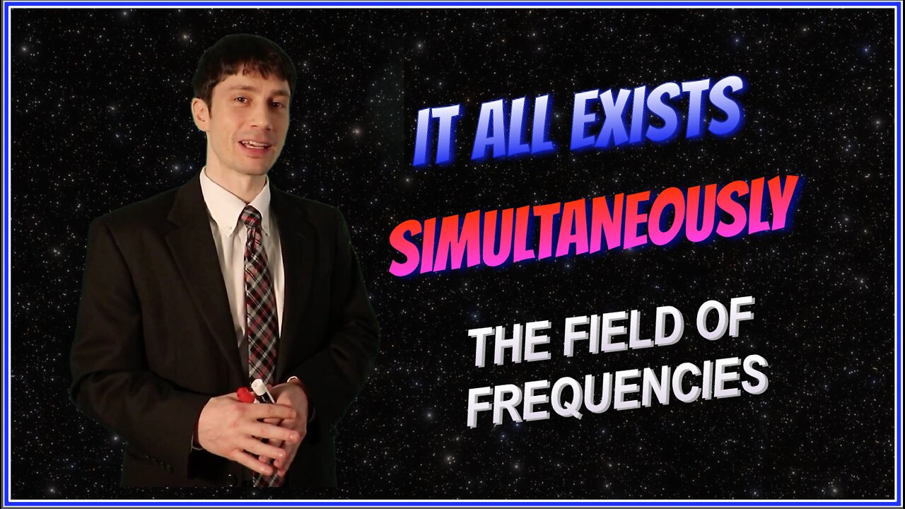 It All Exists Simultaneously - The Field of Frequencies