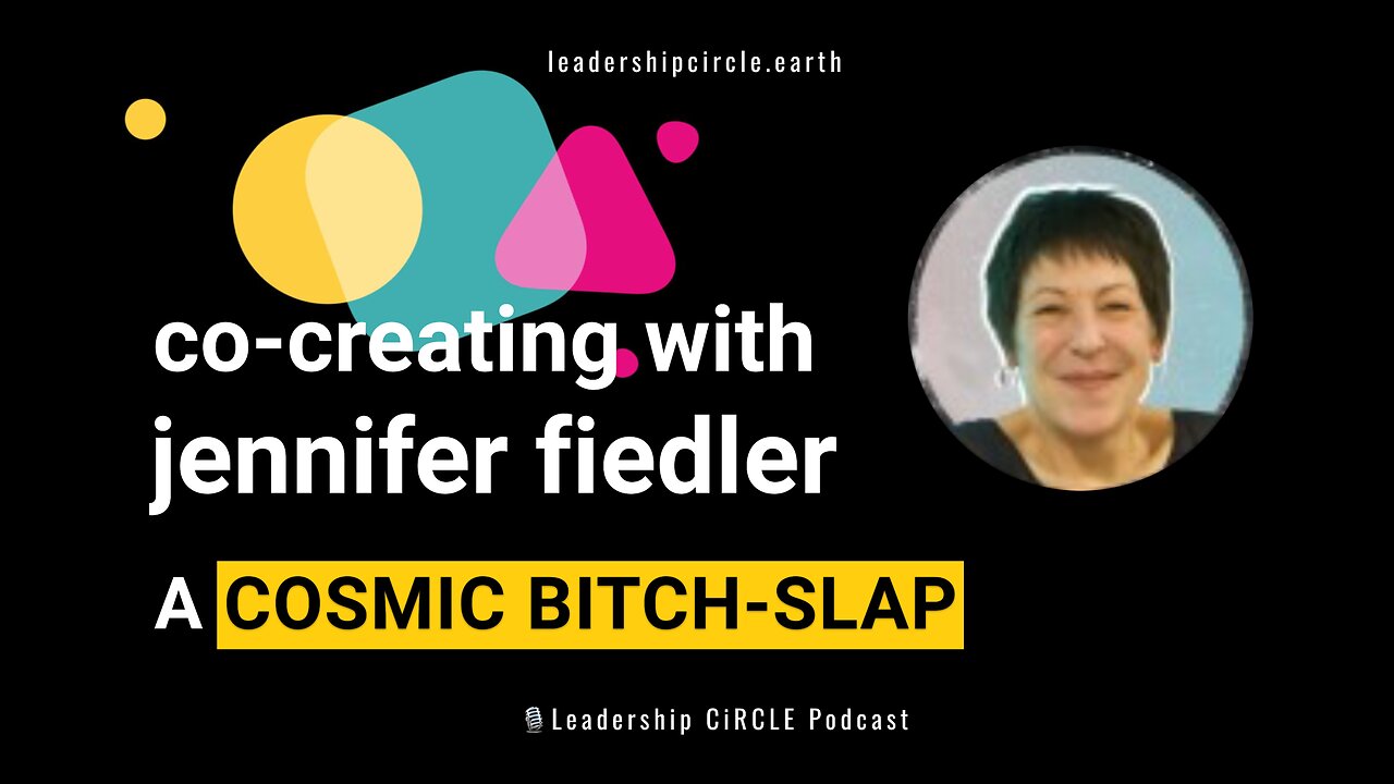 Co-Creating with Jennifer Fiedler: A Cosmic Bitch-Slap