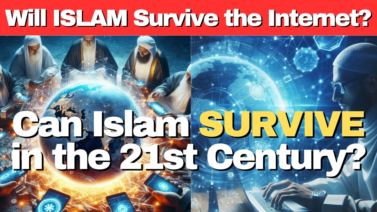 Will ISLAM Survive the INTERNET in the 21st Century? Technology Impact & Critical thinking