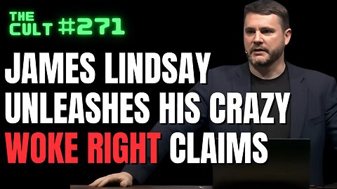 The Cult #271: James Lindsay unleashes his crazy WOKE RIGHT claims