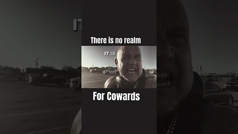 No realm for cowards