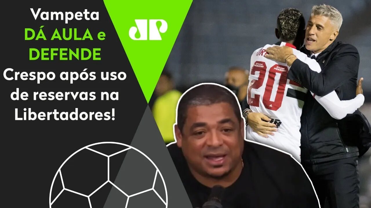 DEU AULA! Vampeta DEFENDE o São Paulo e EXPLICA opção "criticada" de Crespo!