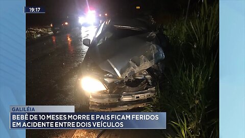 Galiléia: Bebê de 10 Meses Morre e Pais Ficam Feridos em Acidente entre Dois Veículos.