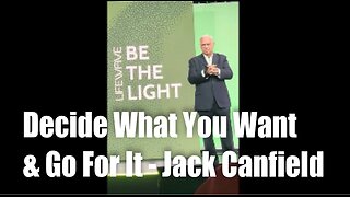 Decide What You Want and Go for It! - Jack Canfield