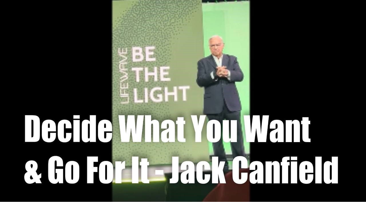 Decide What You Want and Go for It! - Jack Canfield