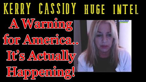 Kerry Cassidy SHOCKING INTEL: A Warning for America.. It’s Actually Happening!