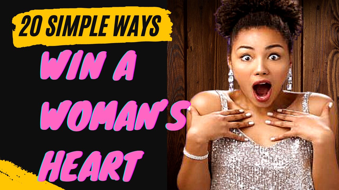 20 Simple Ways to Win a Woman’s Heart | how to win a woman's heart back | what to say to get your..