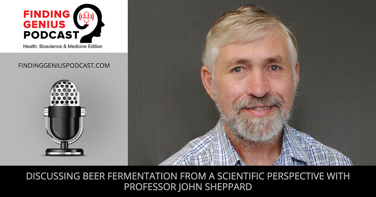 Discussing Beer Fermentation From A Scientific Perspective With Professor John Sheppard