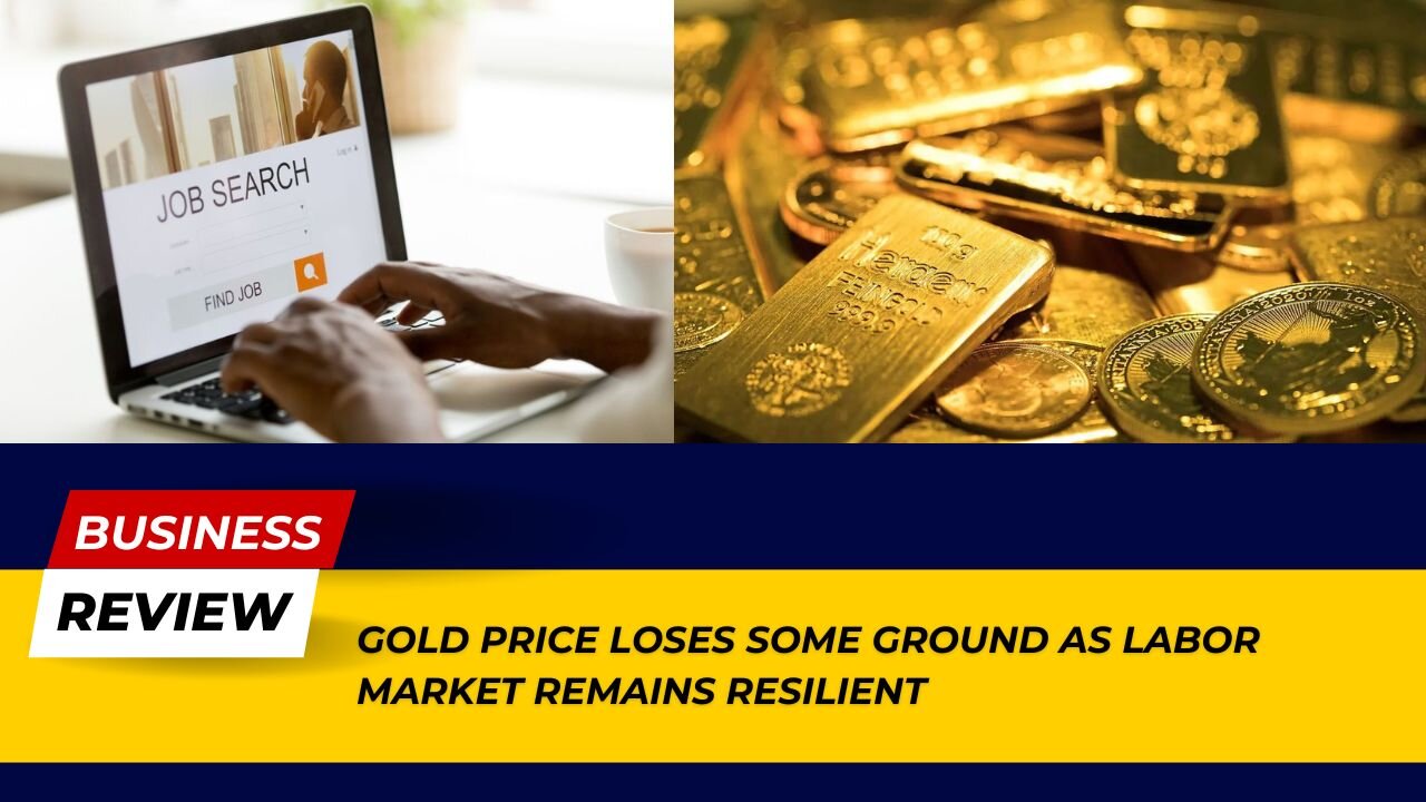 Gold Price Drops as Labor Market Stays Strong: Market Insights! | Business Review